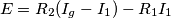 E=R_2(I_g-I_1) - R_1 I_1 E=R_2(I_g-I_1) - R_1 I_1