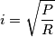 i=\sqrt{\frac{P}{R}}