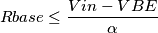 Rbase \le \dfrac{Vin-VBE}{\alpha}