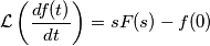 \mathcal L \left( \frac{df(t)}{dt} \right) = sF(s) - f(0) \mathcal L \left( \frac{df(t)}{dt} \right) = sF(s) - f(0)