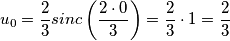 u_{0} =  \frac{2}{3}sinc\left ( \frac{2\cdot 0}{3} \right ) = \frac{2}{3}\cdot 1 =\frac{2}{3}
