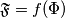 \mathfrak{F} =f(\Phi ) \mathfrak{F} =f(\Phi )