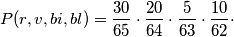 P(r,v,bi,bl)=\frac{30}{65}\cdot\frac{20}{64}\cdot\frac{5}{63}\cdot\frac{10}{62}\cdot P(r,v,bi,bl)=\frac{30}{65}\cdot\frac{20}{64}\cdot\frac{5}{63}\cdot\frac{10}{62}\cdot