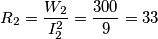 R_2={W_2 \over I_2^2}= {300 \over 9}= 33