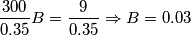 \[\frac{300}{0.35}B=\frac{9}{0.35}\Rightarrow B=0.03\]
