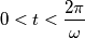 0<t <\frac{2\pi}{\omega}