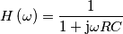 H\left(\omega\right)=\frac{1}{1+\text{j}\omega RC} H\left(\omega\right)=\frac{1}{1+\text{j}\omega RC}