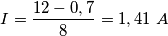 I= \frac{12 - 0,7}{8}= 1,41\ A