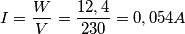 I=\frac{W}{V}=\frac{12,4}{230}=0,054 A