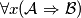\forall x(\mathcal{A}\Rightarrow\mathcal{B}) \forall x(\mathcal{A}\Rightarrow\mathcal{B})