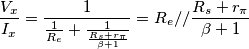 \frac{V_x}{I_x} = \frac{1}{\frac{1}{R_e} + \frac {1}{\frac{R_s + r_\pi}{\beta + 1}}} = R_e // \frac{R_s + r_\pi}{\beta + 1}