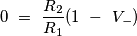 0\ =\ \frac{R_2}{R_1}(1\ -\ V_-)