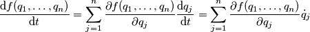 \frac{\mathrm{d}f(q_1,\ldots,q_n)}{\mathrm{d} t} = \sum_{j=1}^n\frac{\partial f(q_1,\ldots,q_n)}{\partial q_j}\frac{\mathrm{d}q_j}{\mathrm{d} t} = \sum_{j=1}^n\frac{\partial f(q_1,\ldots,q_n)}{\partial q_j}\dot{q}_j