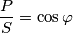 \frac{P}{S}=\cos\varphi