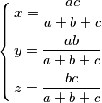 \left\{ \begin{align}
  & x=\frac{ac}{a+b+c} \\ 
 & y=\frac{ab}{a+b+c} \\ 
 & z=\frac{bc}{a+b+c} \\ 
\end{align} \right.