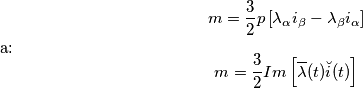 \[m=\frac{3}{2}p\left [ \lambda _{\alpha }i_{\beta }- \lambda _{\beta }i_{\alpha }\right ]\]
a:
\[m=\frac{3}{2} Im \left [ \overline{\lambda}(t)\breve{i}(t) \right ]\]