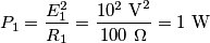 P_1=\frac{E_1^2}{R_1}=\frac{10^2 \ \text{V}^2}{100\ \Omega}=1 \ \text{W} P_1=\frac{E_1^2}{R_1}=\frac{10^2 \ \text{V}^2}{100\ \Omega}=1 \ \text{W}