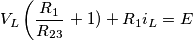 \[V_{L}\left ( \frac{R_{1}}{R_{23}} \right +1 )+R_{1}i_{L}=E\]