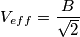 V_{eff}=\frac{B}{\sqrt{2}} V_{eff}=\frac{B}{\sqrt{2}}
