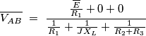 \overline{V_{AB}}\ =\ \frac{\frac{\overline{E}}{R_1}+0+0}{\frac{1}{R_1}+\frac{1}{JX_L}+\frac{1}{R_2+R_3}}
