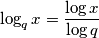 \log_q x =\frac{\log x}{\log q}