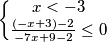 \left\{\begin{matrix}x<-3 \\ \frac{(-x+3)-2}{-7x+9-2}\leq0}\\\end{matrix}\right.