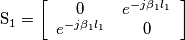 \mbox{S}_{1}=\left[ \begin{array}{cc} 0 & e^{-j\beta _{1}l_{1}} \\ e^{-j\beta _{1}l_{1}} & 0 \end{array} \right]