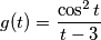 g(t)=\frac{\cos^{2}t}{t-3}