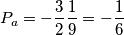 P_{a}=-\frac {3} {2} \frac {1} {9}= -\frac {1} {6}
