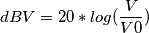 dBV=20*log(\frac{V}{V0})