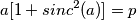 a[ 1 + sinc^2(a) ] = p