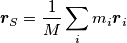 \boldsymbol{r}_S = \frac{1}{M} \sum_i m_i \boldsymbol{r}_i