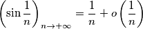 \left(\sin\frac{1}{n}\right)_{n\rightarrow+\infty}=\frac{1}{n}+o\left(\frac{1}{n}\right)