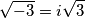 \sqrt{-3}=i\sqrt{3}