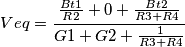Veq=\frac{\frac{Bt1}{R2}+{0}+\frac{Bt2}{R3+R4}}{G1+G2+\frac{1}{R3+R4}}} Veq=\frac{\frac{Bt1}{R2}+{0}+\frac{Bt2}{R3+R4}}{G1+G2+\frac{1}{R3+R4}}}