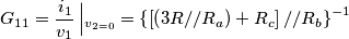 \[G_{11}=\frac{i_{1}}{v_{1}}\left |_{v_{2=0}}= \left \{ \left [ \left ( 3R//R_{a} \right )+R_{c}\right ]//R_{b} \right \} ^{-1}\]
