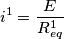 i^{1}= \frac{E}{R^{1}_{eq}}