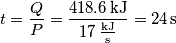 t = \frac{Q}{P} = \frac{418.6 \mathrm{\,kJ}}{17 \mathrm{\,\frac{kJ}{s}}} = 24 \mathrm{\,s}