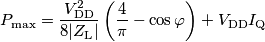 P_\text{max} = \frac{V_\text{DD}^2}{8|Z_\text{L}|}\left(\frac{4}{\pi}-\cos\varphi\right)+V_\text{DD}I_\text{Q}