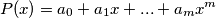 P(x)=a_0+a_1x+...+a_mx^m P(x)=a_0+a_1x+...+a_mx^m