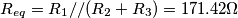 \[{R_{eq}}=R_{1}//(R_{2}+R_{3})=171.42\Omega\]