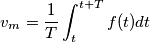 v_{m}=\frac{1}{T}\int_{t}^{t+T}f(t)dt v_{m}=\frac{1}{T}\int_{t}^{t+T}f(t)dt