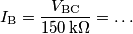 I_\text{B} = \frac{V_\text{BC}}{150\,\text{k}\Omega}=\ldots I_\text{B} = \frac{V_\text{BC}}{150\,\text{k}\Omega}=\ldots