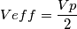 Veff =\frac{Vp}{2} Veff =\frac{Vp}{2}