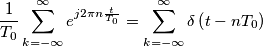 \frac{1}{T_0}\sum_{k=-\infty}^\infty e^{j2 \pi n \frac{t}{T_0}}=\sum_{k=-\infty}^\infty\delta\left(t-nT_0\right)
