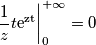\left.{\displaystyle \frac{1}{z}t\mathrm{e^{zt}}}\right|_{0}^{+\infty}=0