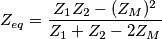 Z_{eq}=\frac{Z_1Z_2-(Z_M)^2}{Z_1+Z_2-2Z_M}