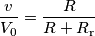 \frac{v}{V_0} = \frac{R}{R+R_\text{r}} \frac{v}{V_0} = \frac{R}{R+R_\text{r}}