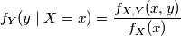 f_{Y}( y \mid X=x ) = \frac{f_{X, Y}(x, y)}{f_X(x)}