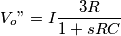 V_o"=I\frac{3R}{1+sRC}